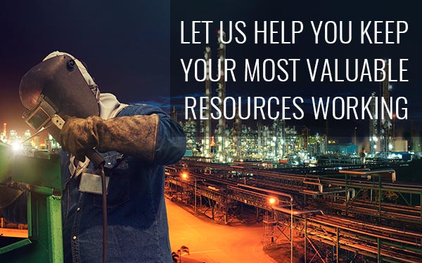 LET US HELP YOU KEEP YOUR MOST VALUABLE RESOURCES WORKING